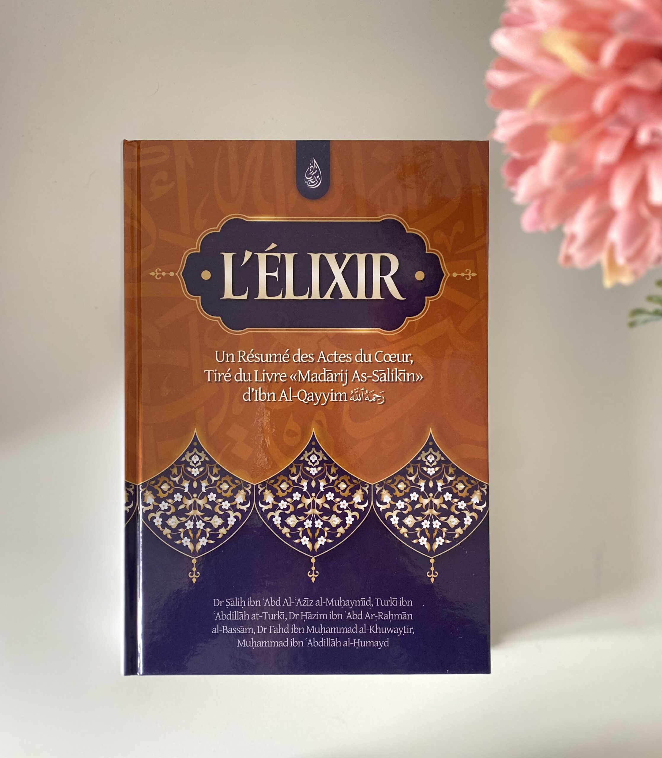 L'élixir : un résumé des actes du coeur, tiré du livre Madârij as Sâlikîn - Ibn al Qayyim